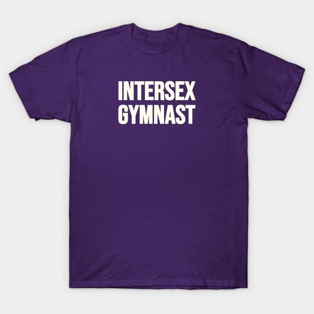 INTERSEX GYMNAST (White text) T-Shirt by Half In Half Out Podcast